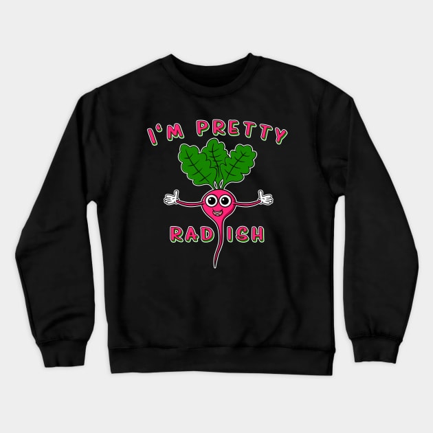 I'm pretty rad-ish - Funny Cool Radish T-Shirt Crewneck Sweatshirt by Modern Medieval Design